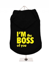 ''Im The Boss Of You'' Dog Hoodie / T-Shirts